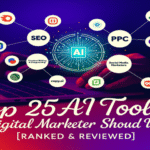 Top 25 AI Tools Every Digital Marketer Should Use in 2025 [Ranked & Reviewed]