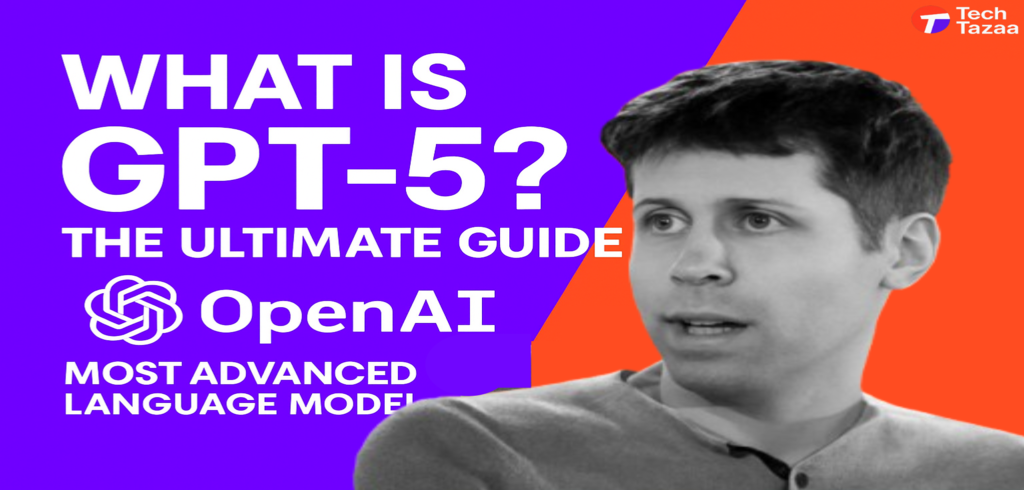 What Is GPT-5? The Ultimate Guide to OpenAI’s Most Advanced Language Model